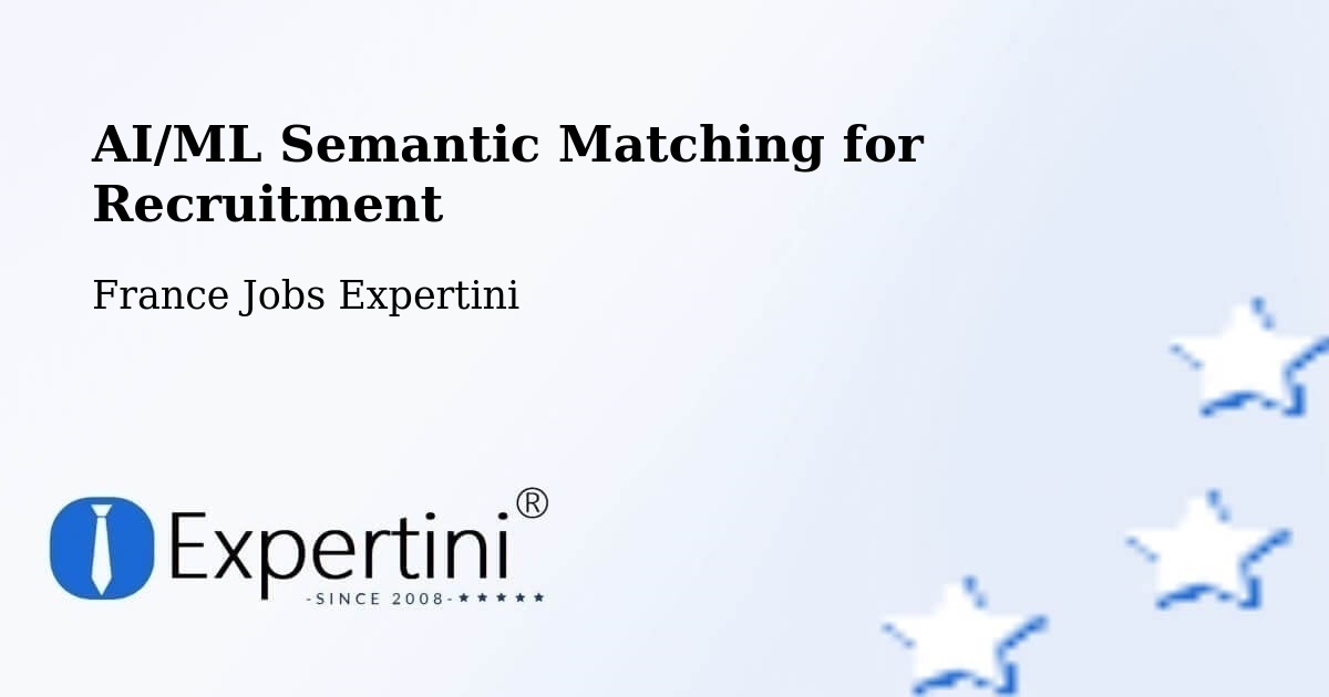 AI/ML Semantic Matching for Recruitment - France Jobs Expertini